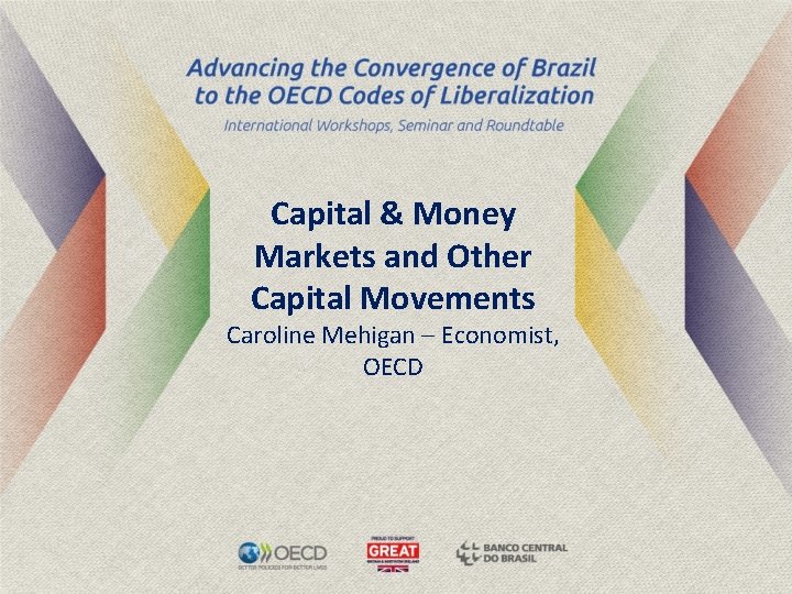 Capital & Money Markets and Other Capital Movements Caroline Mehigan – Economist, OECD 