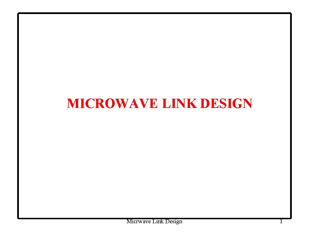 MICROWAVE LINK DESIGN Micrwave Link Design 1 