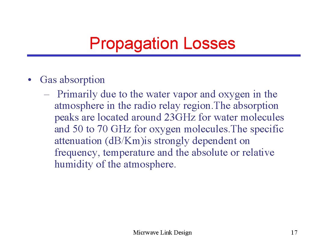 Propagation Losses • Gas absorption – Primarily due to the water vapor and oxygen