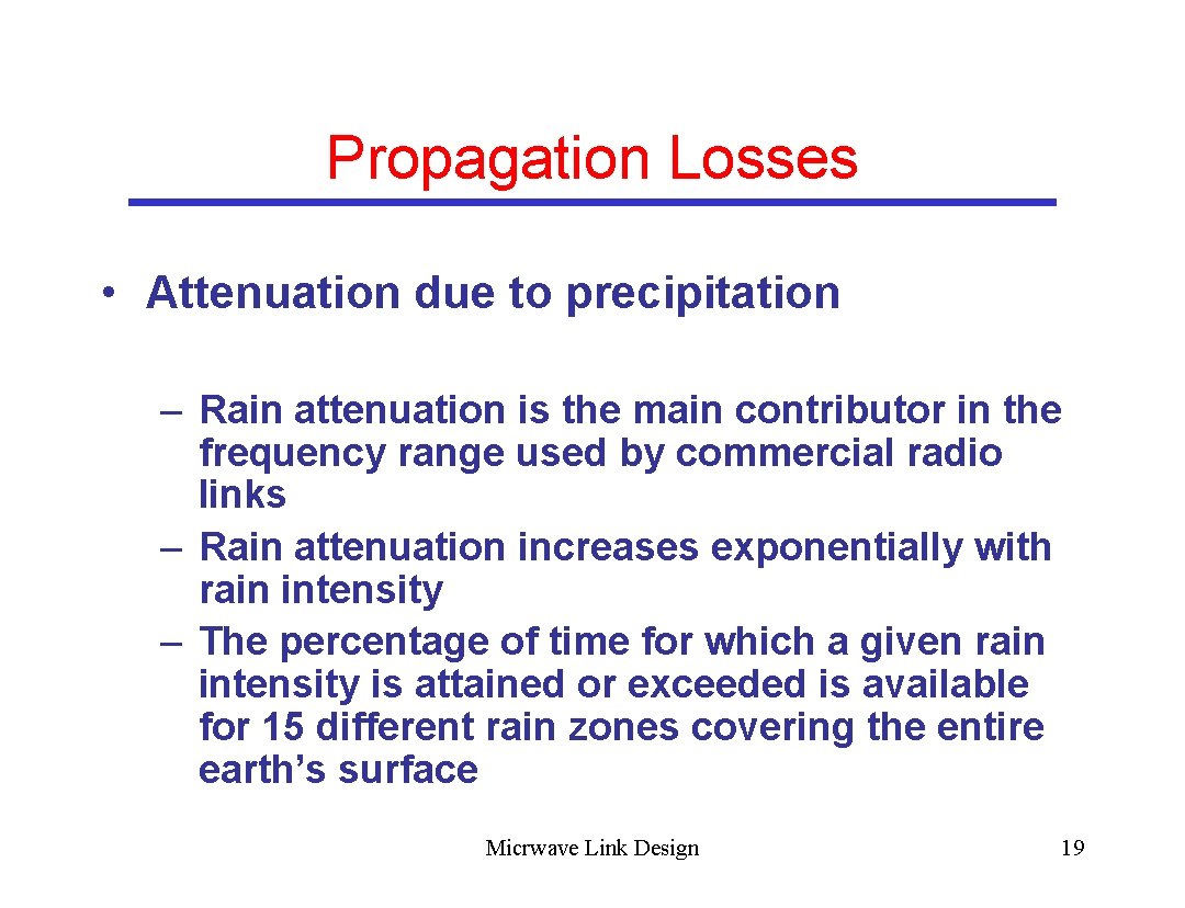 Propagation Losses • Attenuation due to precipitation – Rain attenuation is the main contributor