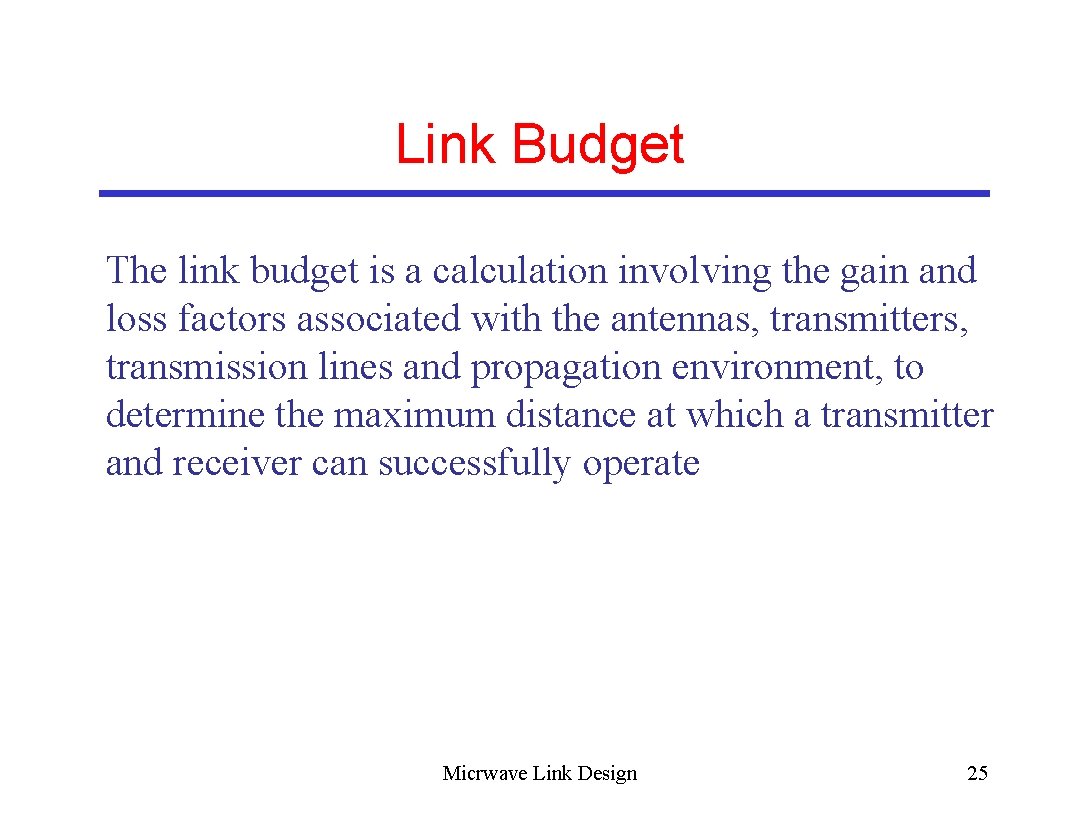 Link Budget The link budget is a calculation involving the gain and loss factors