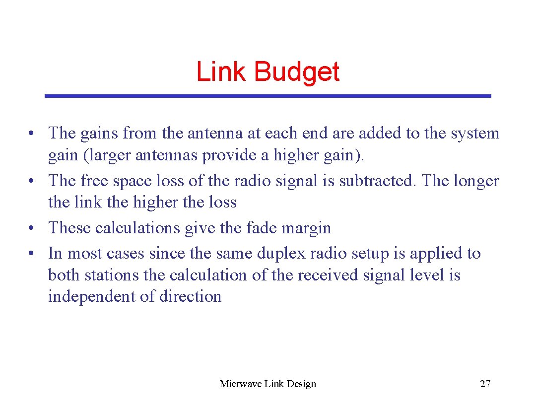 Link Budget • The gains from the antenna at each end are added to