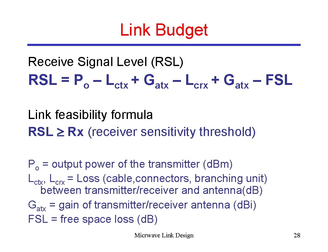 Link Budget Receive Signal Level (RSL) RSL = Po – Lctx + Gatx –