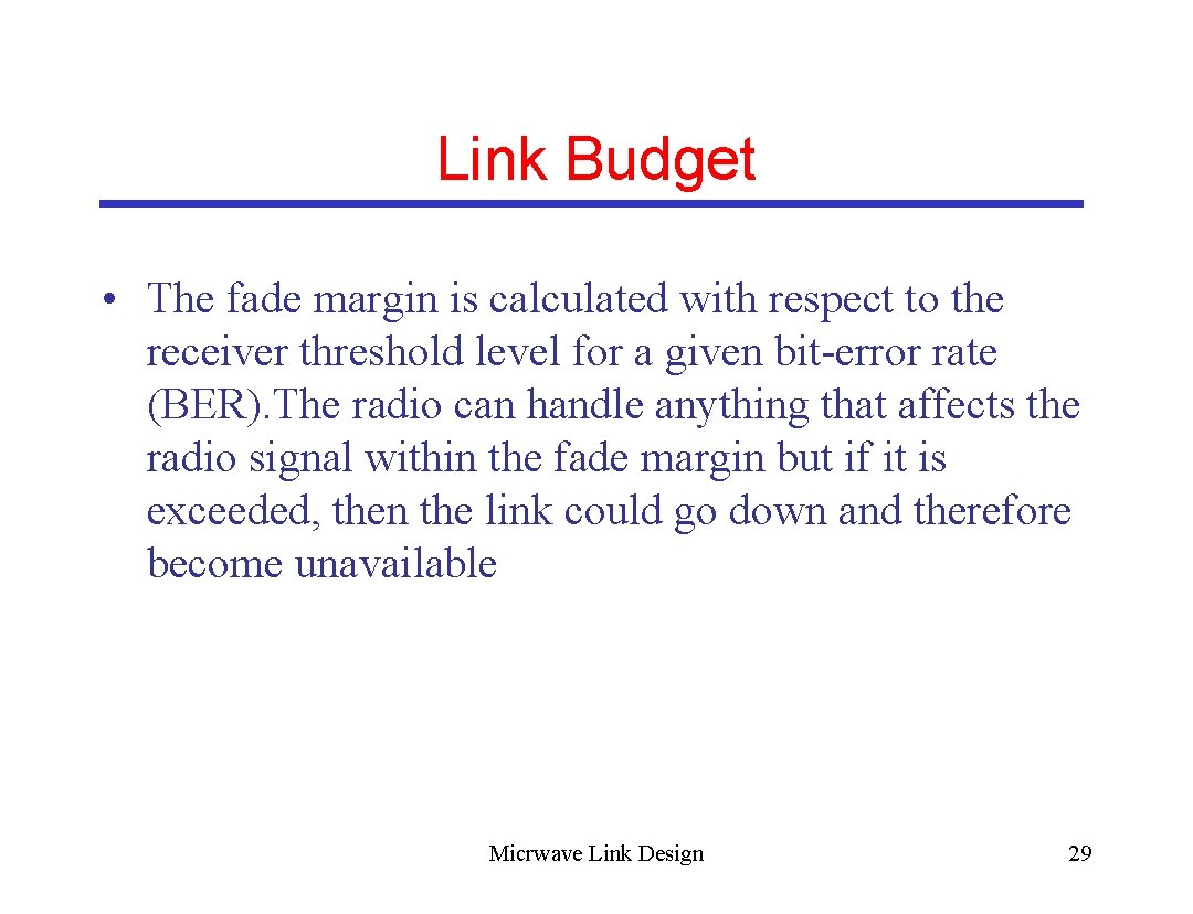 Link Budget • The fade margin is calculated with respect to the receiver threshold