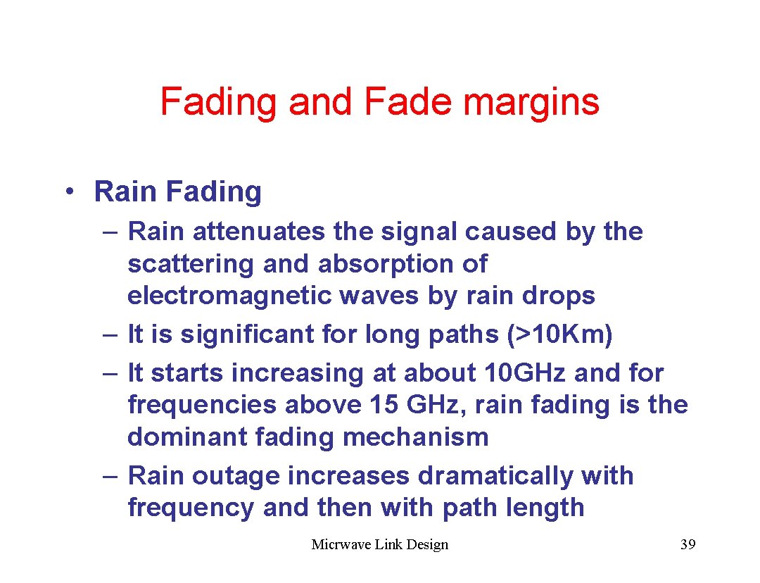 Fading and Fade margins • Rain Fading – Rain attenuates the signal caused by