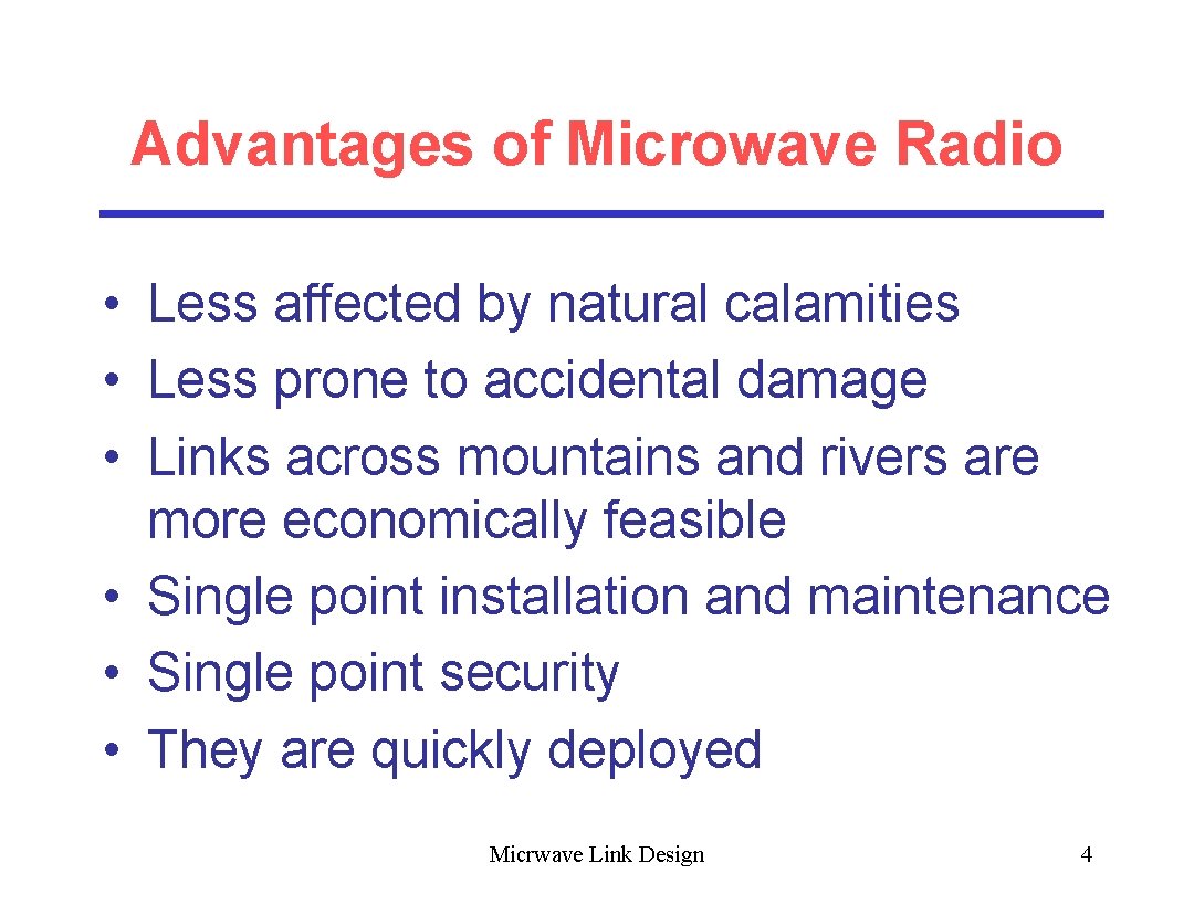 Advantages of Microwave Radio • Less affected by natural calamities • Less prone to