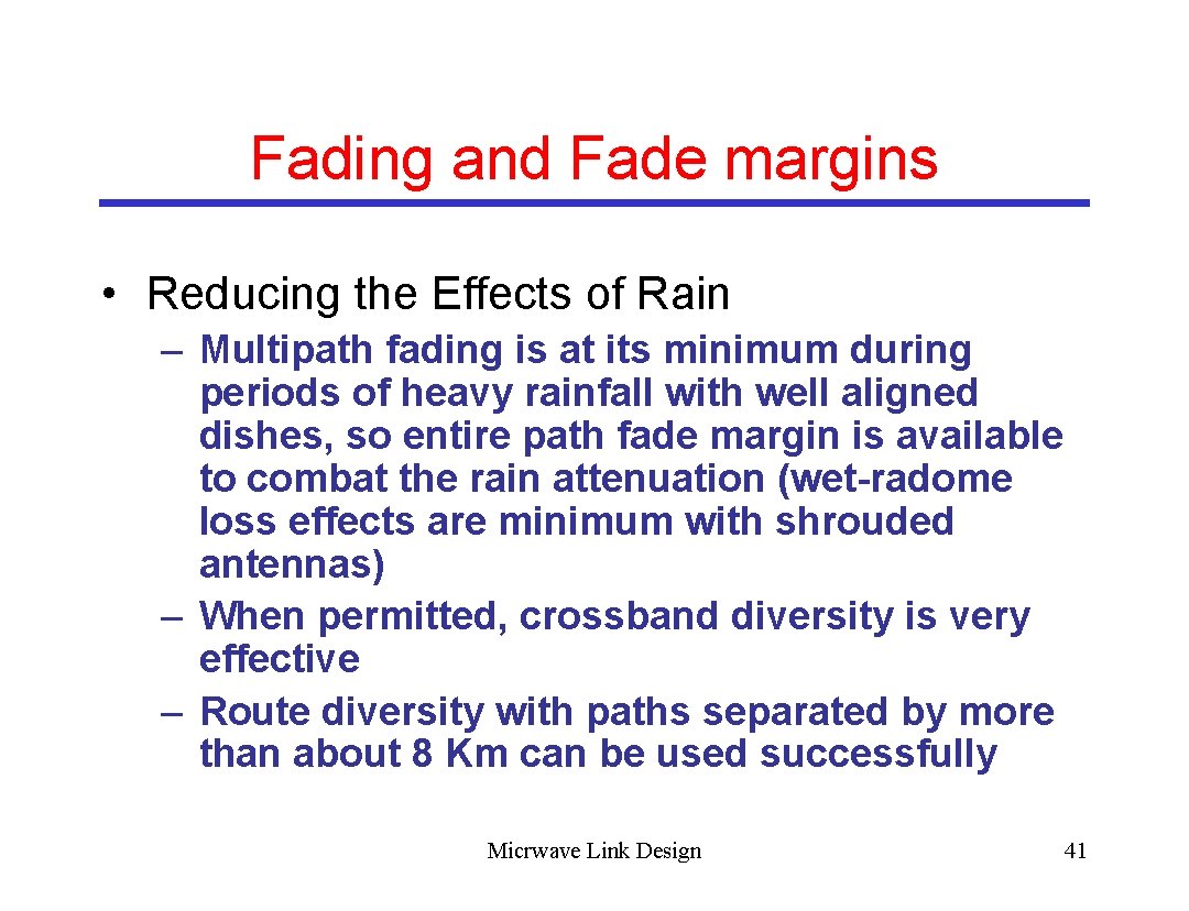 Fading and Fade margins • Reducing the Effects of Rain – Multipath fading is