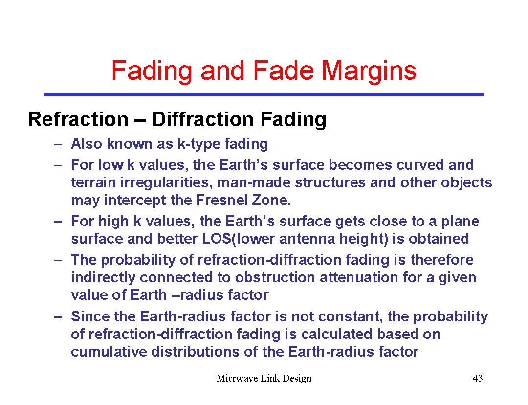 Fading and Fade Margins Refraction – Diffraction Fading – Also known as k-type fading