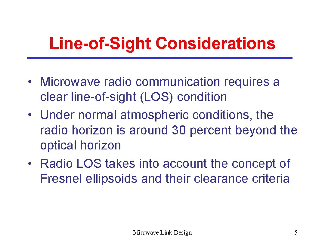 Line-of-Sight Considerations • Microwave radio communication requires a clear line-of-sight (LOS) condition • Under