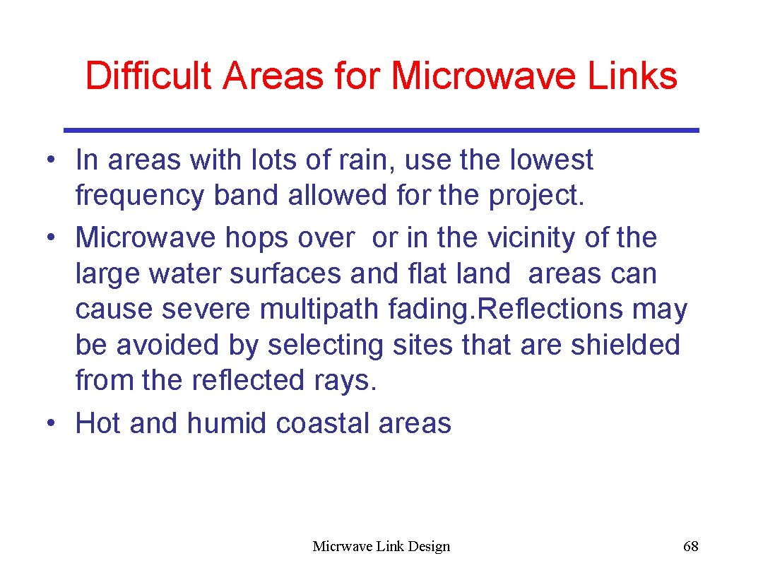 Difficult Areas for Microwave Links • In areas with lots of rain, use the