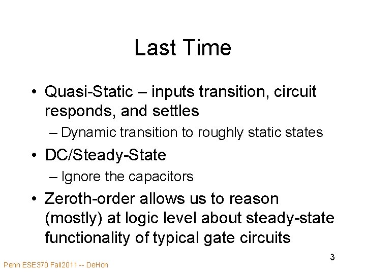 Last Time • Quasi-Static – inputs transition, circuit responds, and settles – Dynamic transition