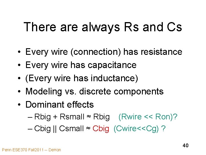 There always Rs and Cs • • • Every wire (connection) has resistance Every