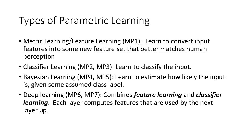 Types of Parametric Learning • Metric Learning/Feature Learning (MP 1): Learn to convert input