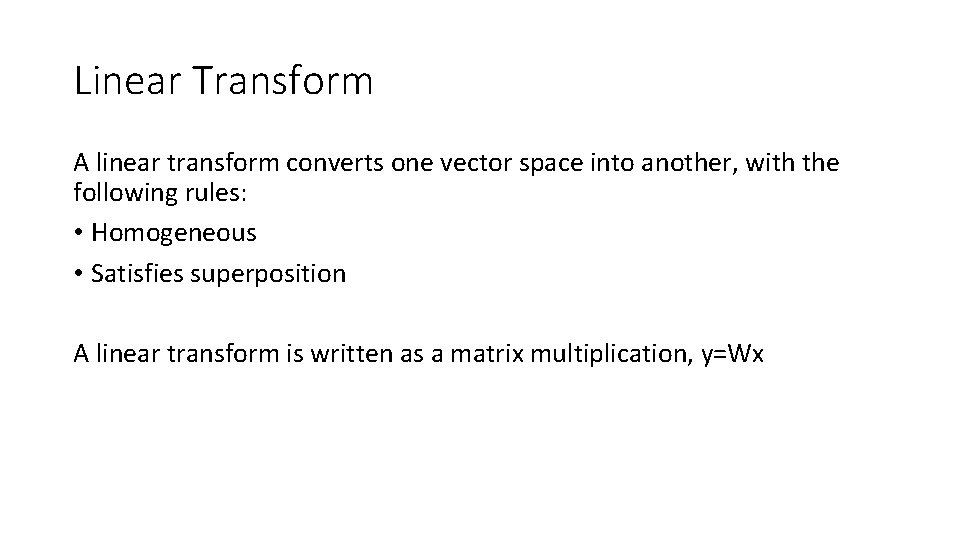 Linear Transform A linear transform converts one vector space into another, with the following