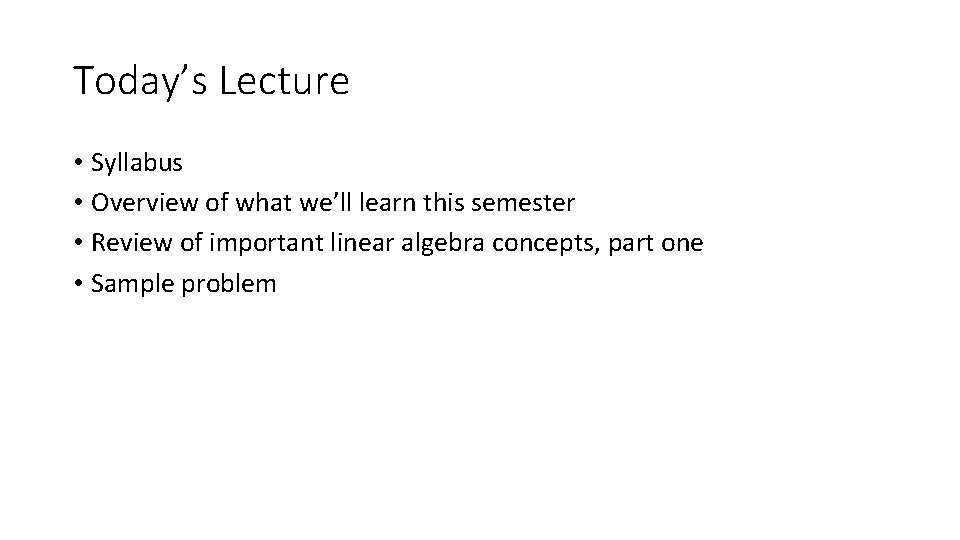 Today’s Lecture • Syllabus • Overview of what we’ll learn this semester • Review