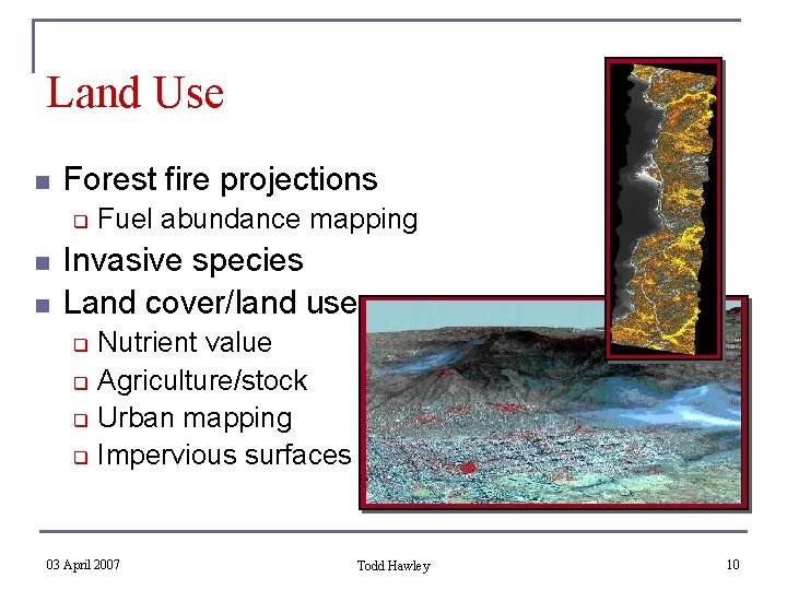 Land Use n Forest fire projections q n n Fuel abundance mapping Invasive species