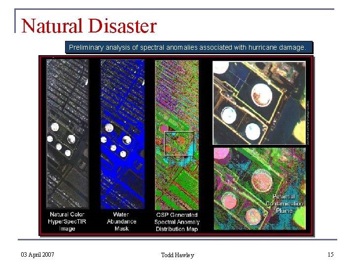 Natural Disaster Preliminary analysis of spectral anomalies associated with hurricane damage. 03 April 2007