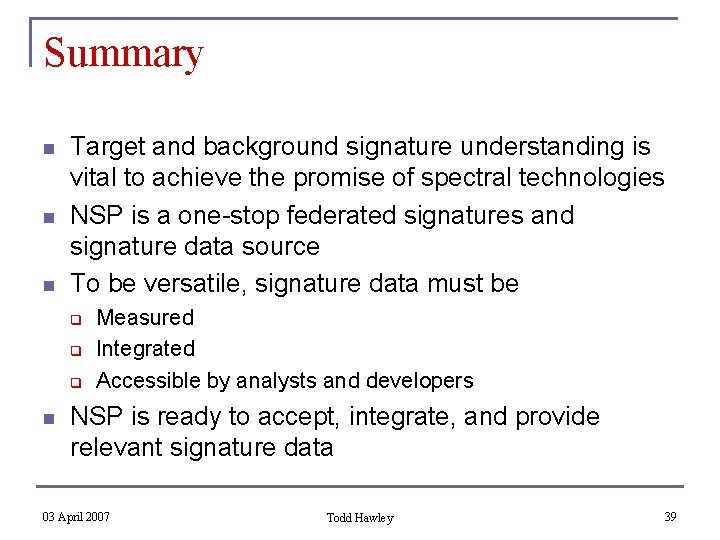 Summary n n n Target and background signature understanding is vital to achieve the