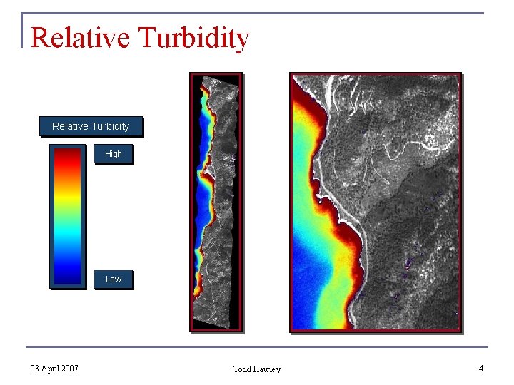 Relative Turbidity High Low 03 April 2007 Todd Hawley 4 