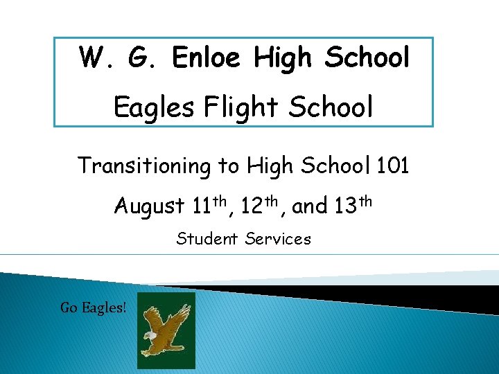 W. G. Enloe High School Eagles Flight School Transitioning to High School 101 August