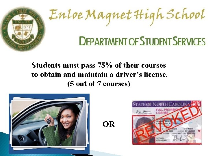 Students must pass 75% of their courses to obtain and maintain a driver’s license.