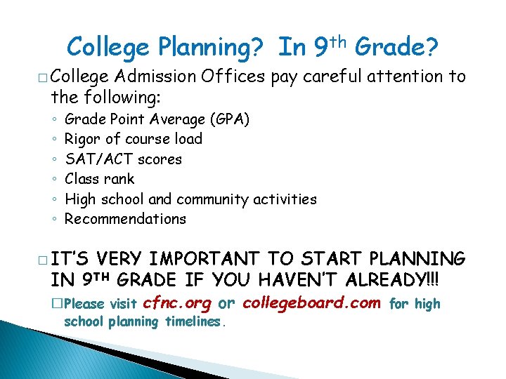 College Planning? In 9 th Grade? � College Admission Offices pay careful attention to