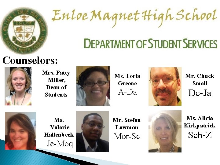 Counselors: Mrs. Patty Miller, Dean of Students Ms. Valorie Hallenbeck Je-Moq Ms. Toria Greene