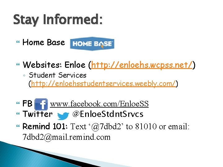 Stay Informed: Home Base Websites: Enloe (http: //enloehs. wcpss. net/) ◦ Student Services (http:
