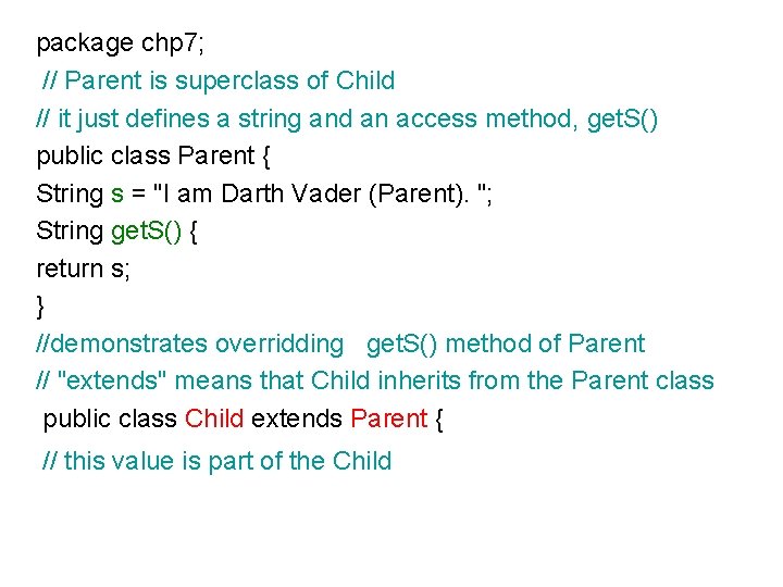 package chp 7; // Parent is superclass of Child // it just defines a