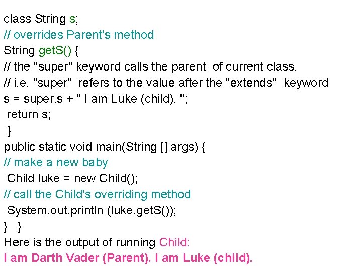 class String s; // overrides Parent's method String get. S() { // the "super"