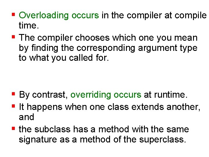 § Overloading occurs in the compiler at compile time. § The compiler chooses which