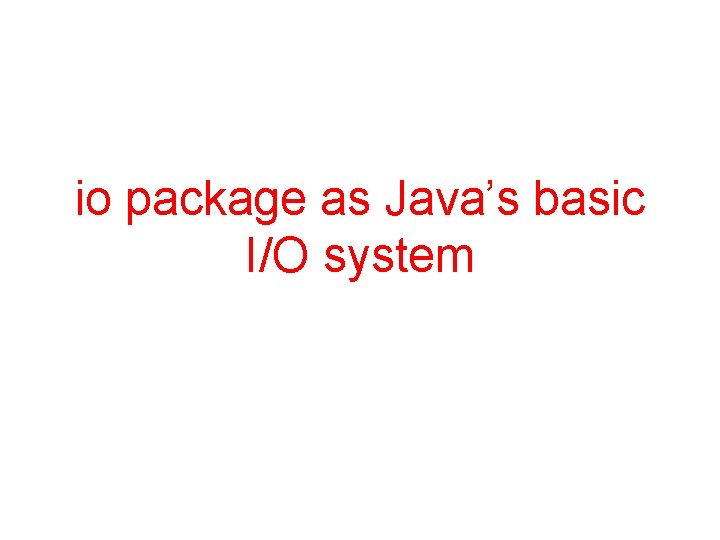 io package as Java’s basic I/O system 