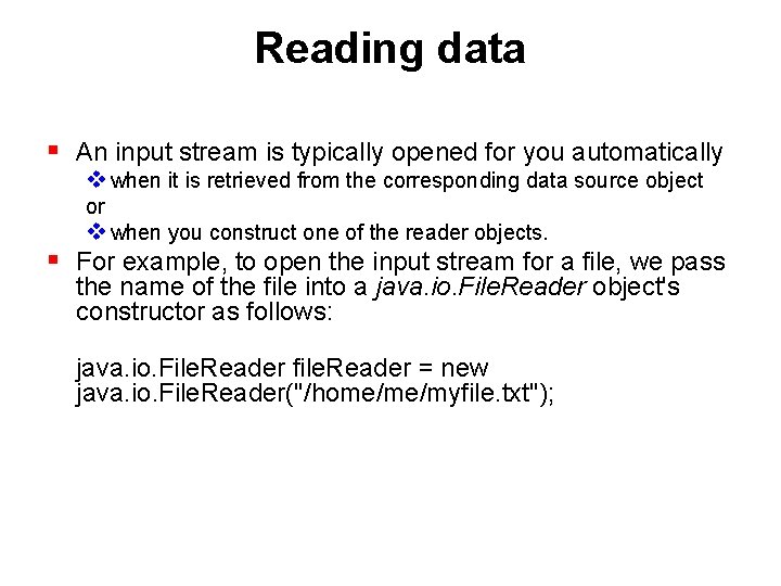 Reading data § An input stream is typically opened for you automatically v when