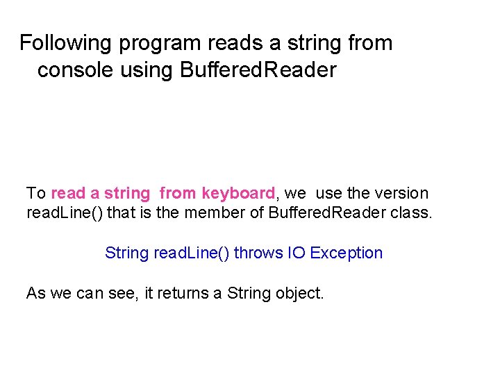 Following program reads a string from console using Buffered. Reader To read a string