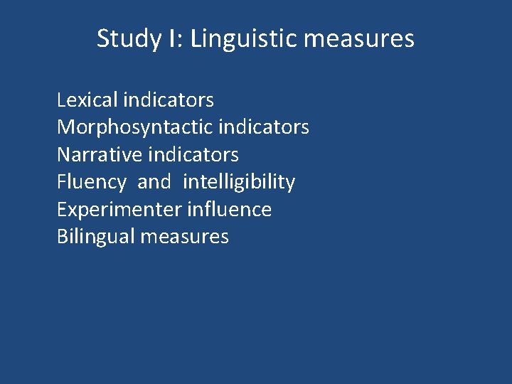 Study I: Linguistic measures Lexical indicators Morphosyntactic indicators Narrative indicators Fluency and intelligibility Experimenter