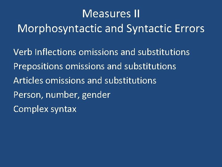 Measures II Morphosyntactic and Syntactic Errors Verb Inflections omissions and substitutions Prepositions omissions and