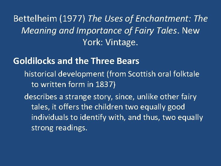 Bettelheim (1977) The Uses of Enchantment: The Meaning and Importance of Fairy Tales. New