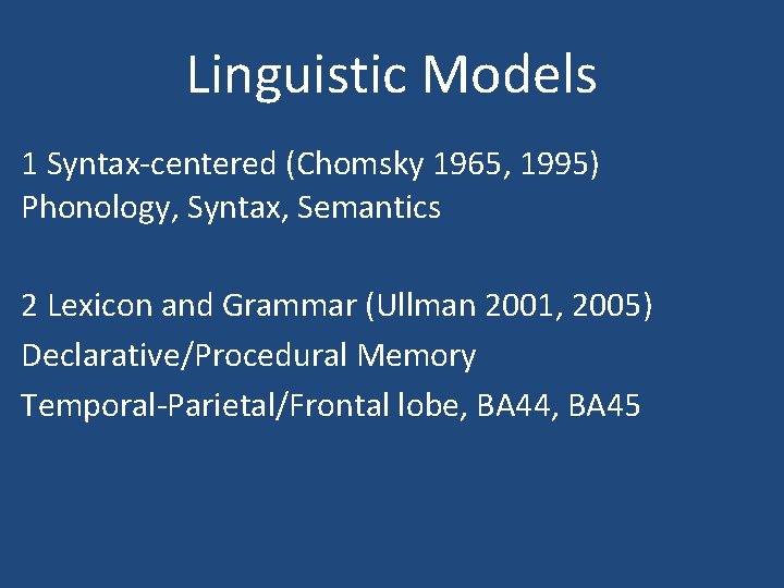 Linguistic Models 1 Syntax-centered (Chomsky 1965, 1995) Phonology, Syntax, Semantics 2 Lexicon and Grammar