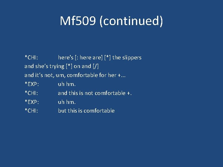 Mf 509 (continued) *CHI: here's [: here are] [*] the slippers and she’s trying