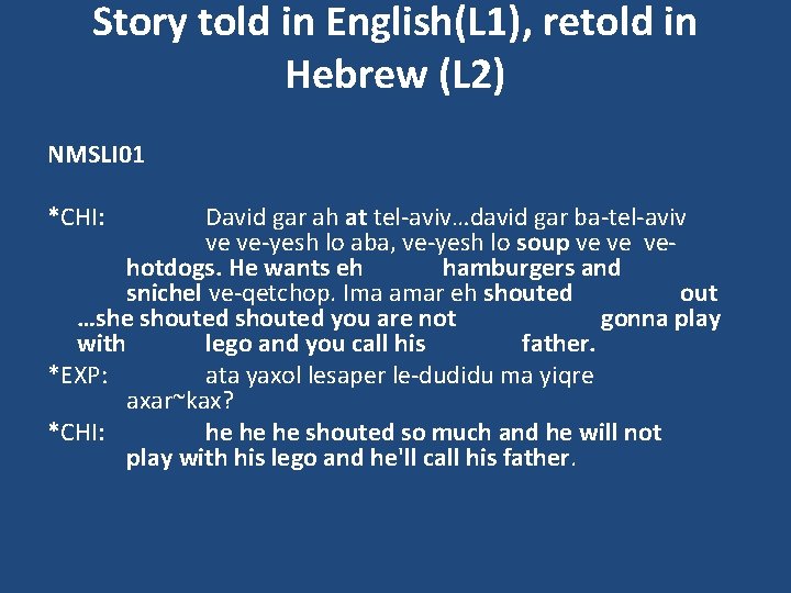 Story told in English(L 1), retold in Hebrew (L 2) NMSLI 01 *CHI: David