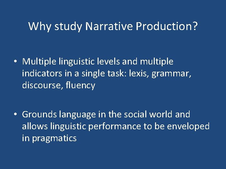 Why study Narrative Production? • Multiple linguistic levels and multiple indicators in a single