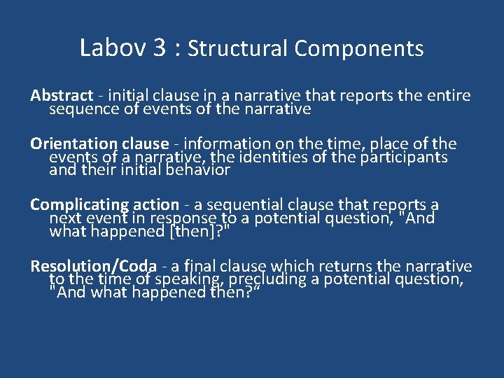 Labov 3 : Structural Components Abstract - initial clause in a narrative that reports