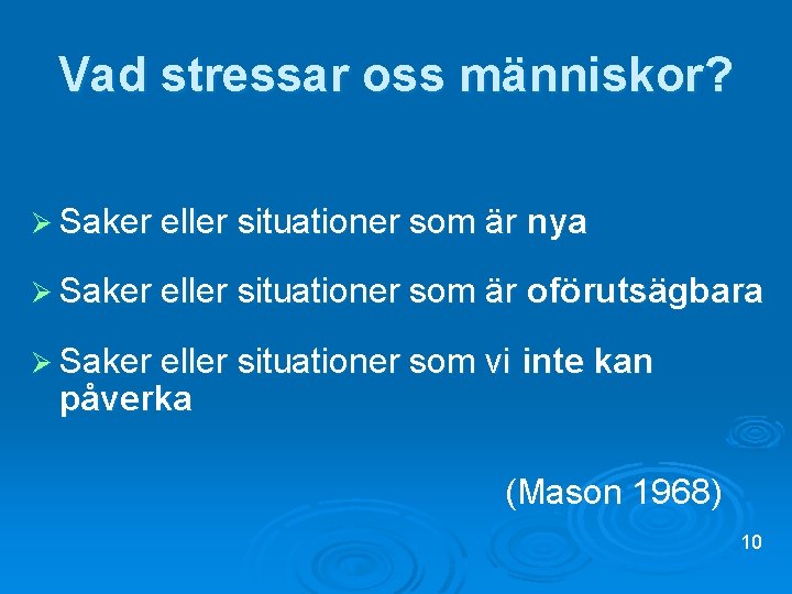 Vad stressar oss människor? Ø Saker eller situationer som är nya Ø Saker eller