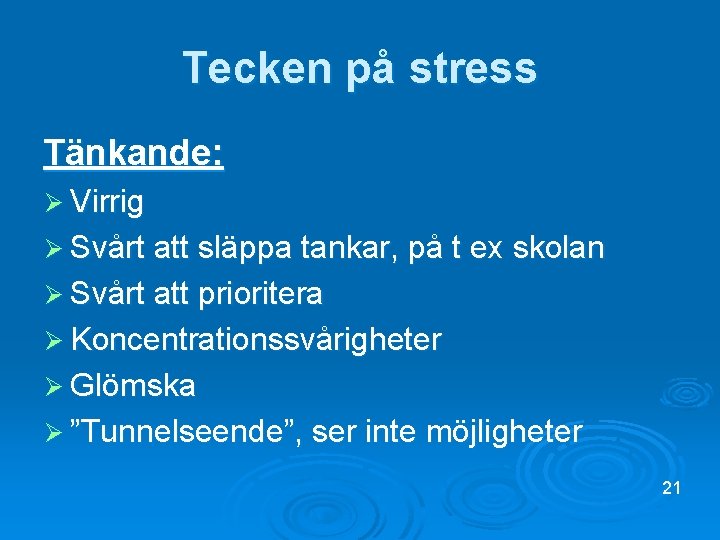 Tecken på stress Tänkande: Ø Virrig Ø Svårt att släppa tankar, på t ex