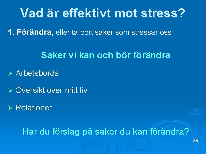 Vad är effektivt mot stress? 1. Förändra, eller ta bort saker som stressar oss