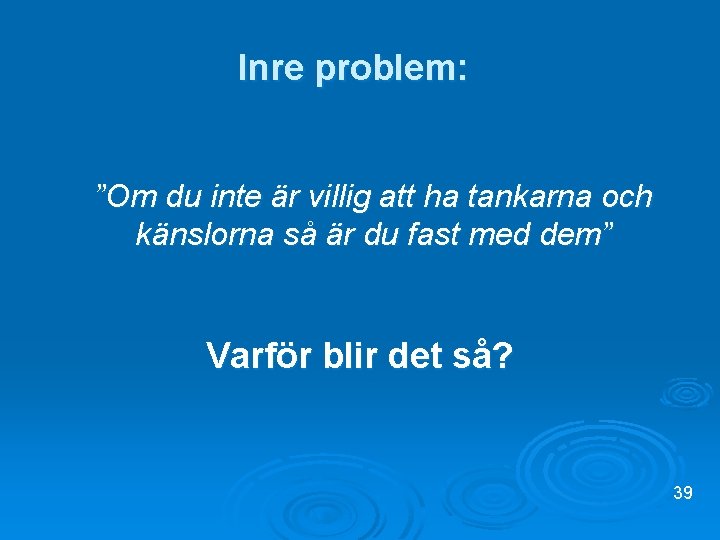 Inre problem: ”Om du inte är villig att ha tankarna och känslorna så är