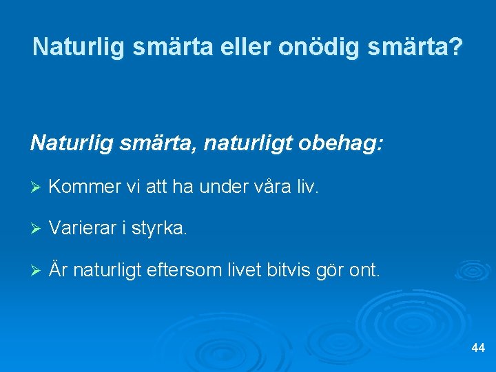 Naturlig smärta eller onödig smärta? Naturlig smärta, naturligt obehag: Ø Kommer vi att ha