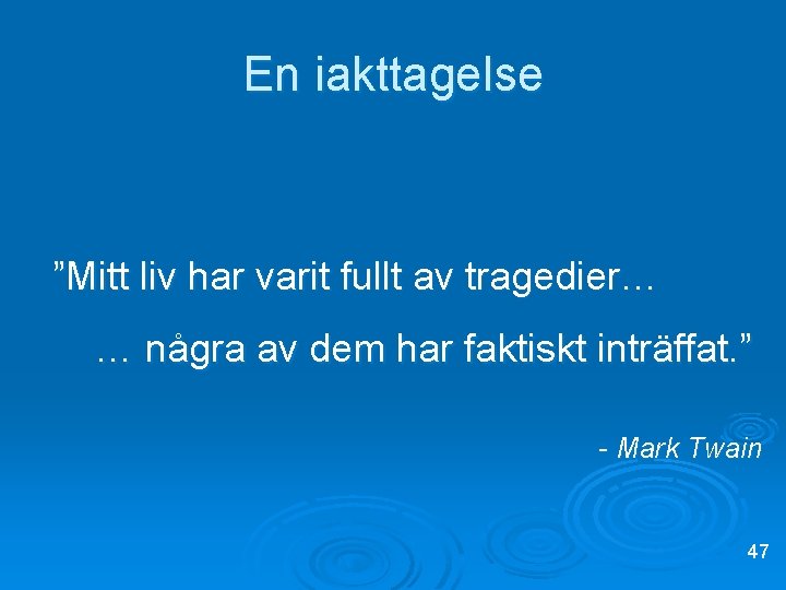 En iakttagelse ”Mitt liv har varit fullt av tragedier… … några av dem har