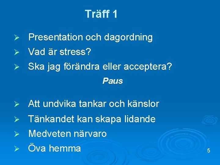 Träff 1 Ø Ø Ø Presentation och dagordning Vad är stress? Ska jag förändra