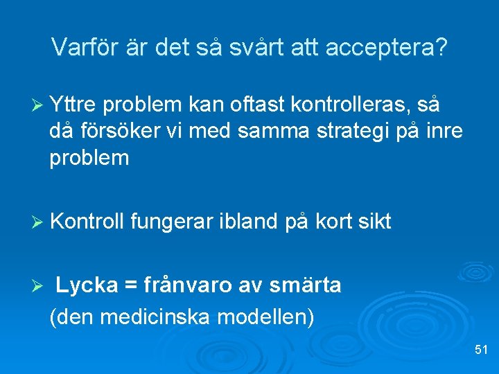 Varför är det så svårt att acceptera? Ø Yttre problem kan oftast kontrolleras, så